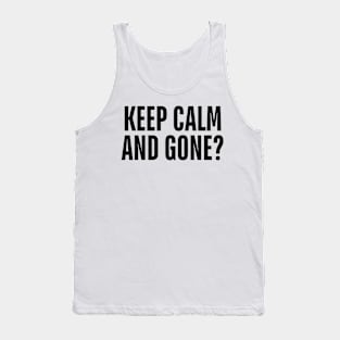 keep calm and gone Tank Top